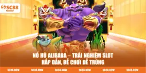 Nổ Hũ Alibaba – Trải Nghiệm Slot Hấp Dẫn, Dễ Chơi Dễ Trúng