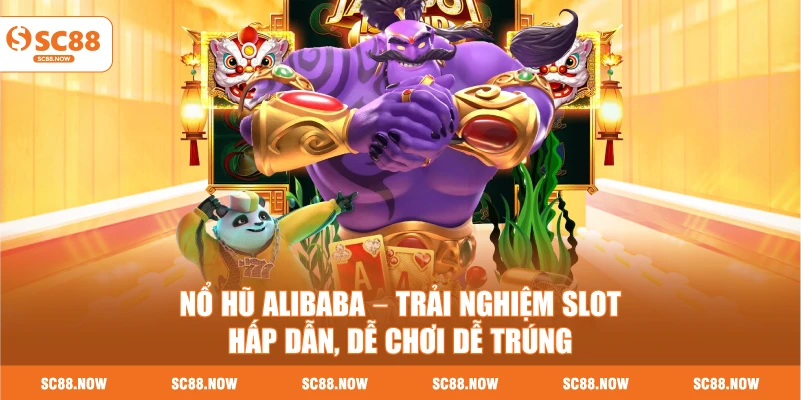 Nổ Hũ Alibaba – Trải Nghiệm Slot Hấp Dẫn, Dễ Chơi Dễ Trúng